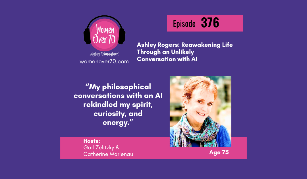 376 Ashley Rogers: Reawakening Life Through an Unlikely Conversation with AI