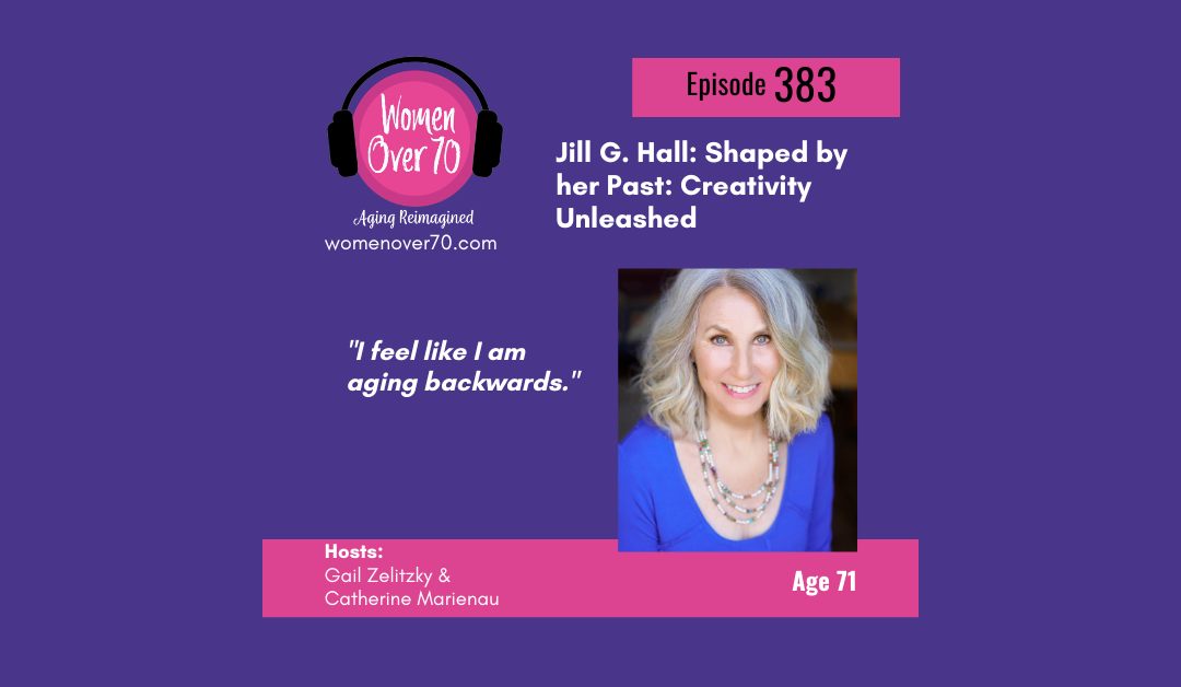383 Jill G. Hall: Shaped by her Past: Creativity Unleashed